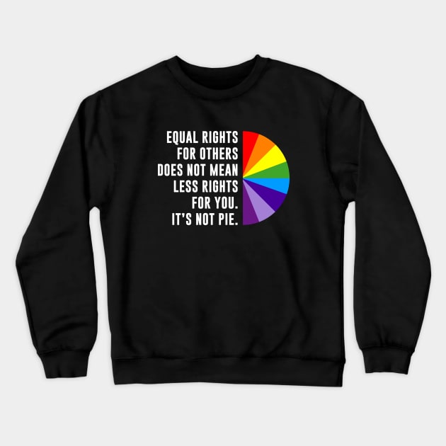 Equal Rights Is Not A Pie Crewneck Sweatshirt by sunima